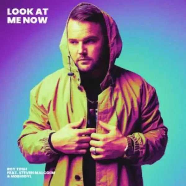 Roy Tosh - Look At Me Now Ft. Nobigdyl. And Steven Malcolm